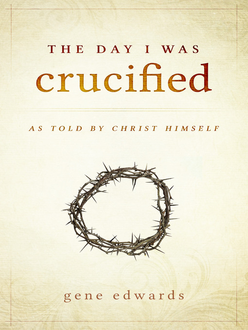 Title details for The Day I Was Crucified by Gene Edwards - Wait list